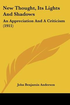 portada new thought, its lights and shadows: an appreciation and a criticism (1911) (en Inglés)