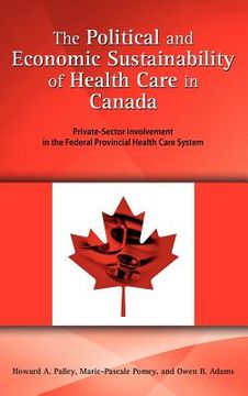 portada the political and economic sustainability of health care in canada: private-sector involvement in the federal provincial health care system (en Inglés)