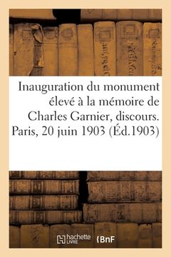 portada Inauguration Du Monument Élevé À La Mémoire de Charles Garnier, Discours. Paris, 20 Juin 1903 (en Francés)
