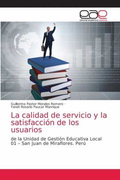 portada La Calidad de Servicio y la Satisfacción de los Usuarios: De la Unidad de Gestión Educativa Local 01 – san Juan de Miraflores. Perú