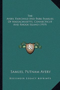 portada the avery, fairchild and park families of massachusetts, connecticut and rhode island (1919) (en Inglés)