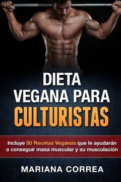 portada Dieta Vegana Para Culturistas: Incluye 50 Recetas Veganas que le Ayudaran a Conseguir Masa Muscular y a su Musculacion (in Spanish)