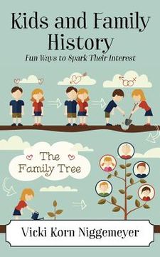 portada Kids and Family History: Fun Ways to Spark Their Interest (en Inglés)