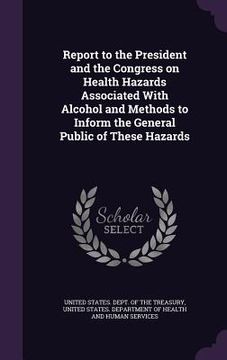 portada Report to the President and the Congress on Health Hazards Associated With Alcohol and Methods to Inform the General Public of These Hazards (en Inglés)