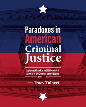 portada Paradoxes in American Criminal Justice: Exploring Historical and Philosophical Aspects of the Criminal Justice System