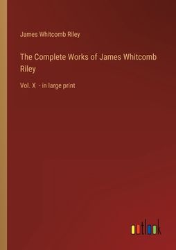 portada The Complete Works of James Whitcomb Riley: Vol. X - in large print 