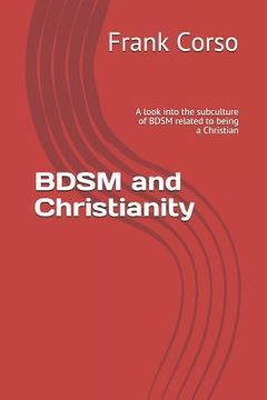 portada BDSM and Christianity: A look into the subculture of BDSM related to being a Christian (en Inglés)