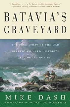 portada Batavia's Graveyard: The True Story of the mad Heretic who led History's Bloodiest Mutiny (in English)