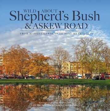 portada Wild About Shepherd's Bush & Askew Road: From Market Gardens to Busy Metropolis (en Inglés)