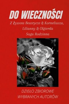 portada Do WiecznoŚci: Z żywota Beatrycze & Korneliusza i Lilianny & Olgierda (en Polaco)