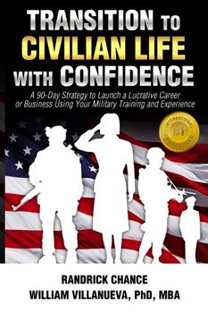 portada Transition to Civilian Life with Confidence: A 90-Day Strategy to Launch a Lucrative Career or Business Using Your Military Training and Experience
