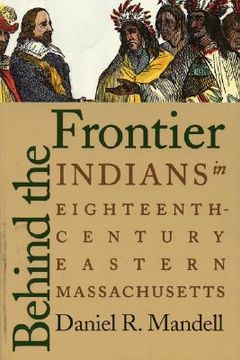 portada behind the frontier: indians in eighteenth-century eastern massachusetts (en Inglés)