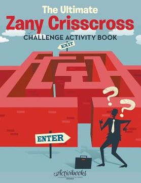 portada The Ultimate Zany Crisscross Challenge Activity Book (en Inglés)