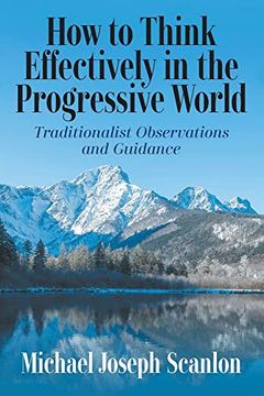 portada How to Think Effectively in the Progressive World: Traditionalist Observations and Guidance (en Inglés)