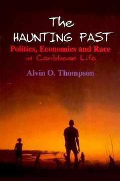 portada the haunting past: politics, economics and race in caribbean life (en Inglés)
