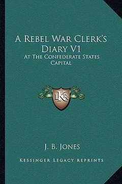 portada a rebel war clerk's diary v1: at the confederate states capital (en Inglés)
