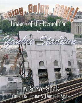 portada Going, Going, Gone! Images of the Demolition of Yankee Stadium