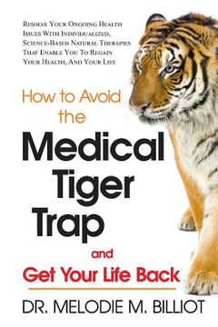 portada Get Your Life Back: How to Avoid the Medical Tiger Trap (en Inglés)