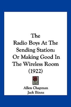 portada the radio boys at the sending station: or making good in the wireless room (1922) (in English)