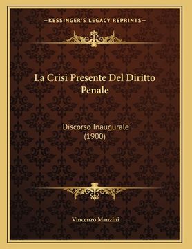 portada La Crisi Presente Del Diritto Penale: Discorso Inaugurale (1900) (en Italiano)
