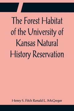 portada The Forest Habitat of the University of Kansas Natural History Reservation (en Inglés)