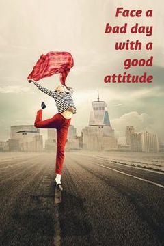 portada Face a bad day with a good attitude: write down all the positive things in your life and in your day (en Inglés)