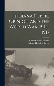 portada Indiana Public Opinion and the World War, 1914-1917 (in English)