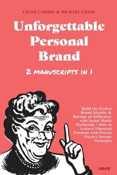 portada Unforgettable Personal Brand: (2 Books in 1) Build the Perfect Brand Identity & Become an Influencer with Social Media Marketing + How to Achieve Fi (en Inglés)