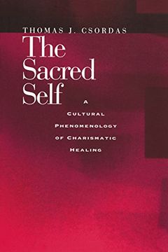 portada The Sacred Self: A Cultural Phenomenology of Charismatic Healing (in English)