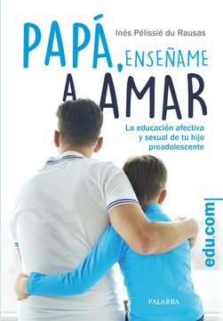 portada Papá, Enséñame a Amar. La Educación Afectiva y Sexual de tu Hijo Preadolescente (Edu. Com) (in Spanish)