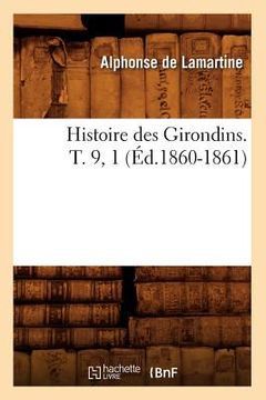 portada Histoire Des Girondins. T. 9, 1 (Éd.1860-1861) (en Francés)