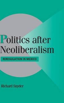 portada Politics After Neoliberalism Hardback: Reregulation in Mexico (Cambridge Studies in Comparative Politics) (en Inglés)