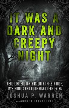 portada It Was a Dark and Creepy Night: Real-Life Encounters with the Strange, Mysterious, and Downright Terrifying