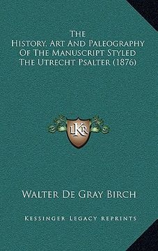 portada the history, art and paleography of the manuscript styled the utrecht psalter (1876) (en Inglés)