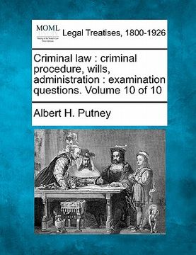portada criminal law: criminal procedure, wills, administration: examination questions. volume 10 of 10 (en Inglés)