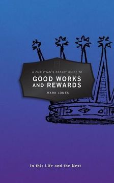 portada A Christian's Pocket Guide to Good Works and Rewards: In this Life and the Next