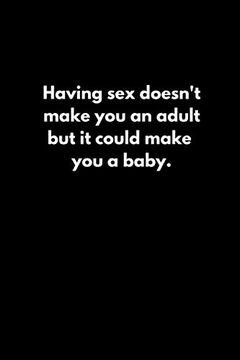 portada Having sex Doesn't Make you an Adult. But it Could Make you a Baby. (en Inglés)