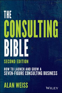 portada The Consulting Bible: How to Launch and Grow a Seven-Figure Consulting Business (in English)