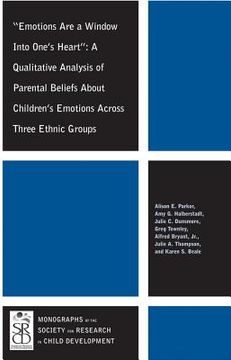 portada Emotions Are a Window Into One's Heart: A Qualitative Analysis of Parental Beliefs about Children's Emotions Across Three Ethnic Groups (in English)
