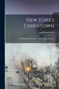 portada New York's Chinatown: an Historical Presentation of Its People and Places (en Inglés)