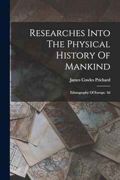 portada Researches Into the Physical History of Mankind: Ethnography of Europe. 3d; Edition 1841 (en Inglés)