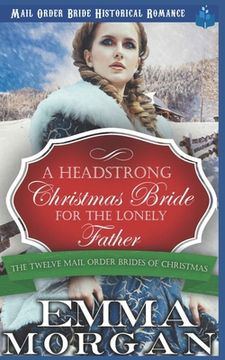 portada A Headstrong Christmas Bride for the Lonely Father: Mail Order Bride Historical Romamce (en Inglés)
