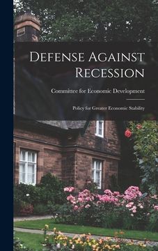 portada Defense Against Recession: Policy for Greater Economic Stability (en Inglés)