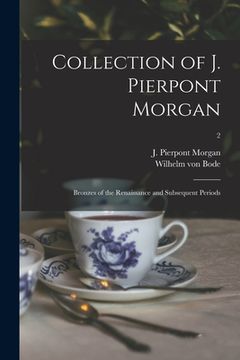 portada Collection of J. Pierpont Morgan: Bronzes of the Renaissance and Subsequent Periods; 2 (en Inglés)