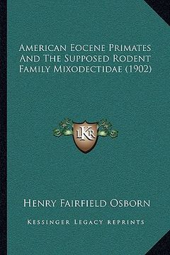 portada american eocene primates and the supposed rodent family mixodectidae (1902) (en Inglés)