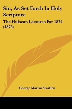 portada sin, as set forth in holy scripture: the hulsean lectures for 1874 (1875) (in English)