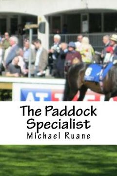 portada The Paddock Specialist: Two words the bookies fear the most. Professional Parade Ring Analysis. The secrets of parade ring analysis that can b