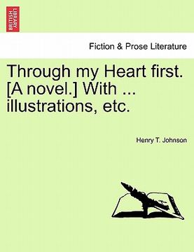 portada through my heart first. [a novel.] with ... illustrations, etc. (en Inglés)