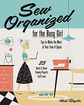 portada Sew Organized for the Busy Girl: Tips to Make the Most of Your Time and Space