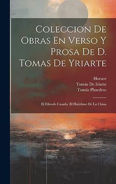 portada Coleccion de Obras en Verso y Prosa de d. Tomas de Yriarte: El Filósofo Casado. El Huérfano de la China (in Spanish)